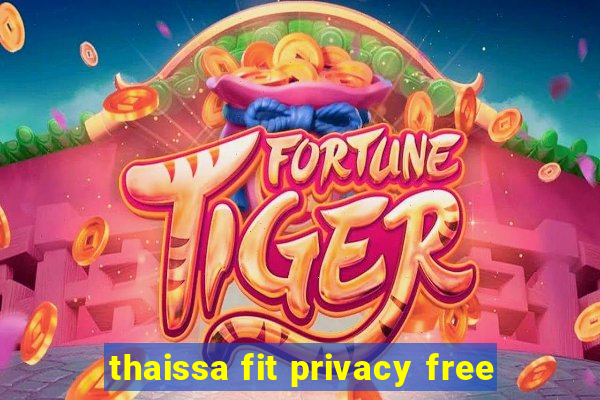 thaissa fit privacy free